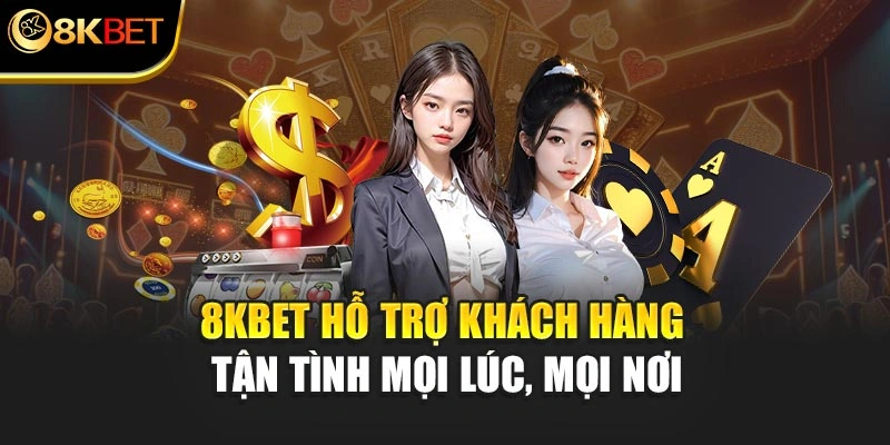 8KBET hỗ trợ khách hàng tận tình mọi lúc, mọi nơi