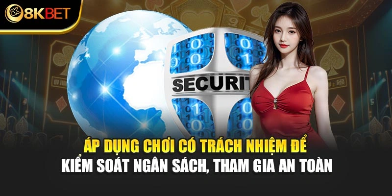 Áp dụng chơi có trách nhiệm để kiểm soát ngân sách, tham gia an toàn