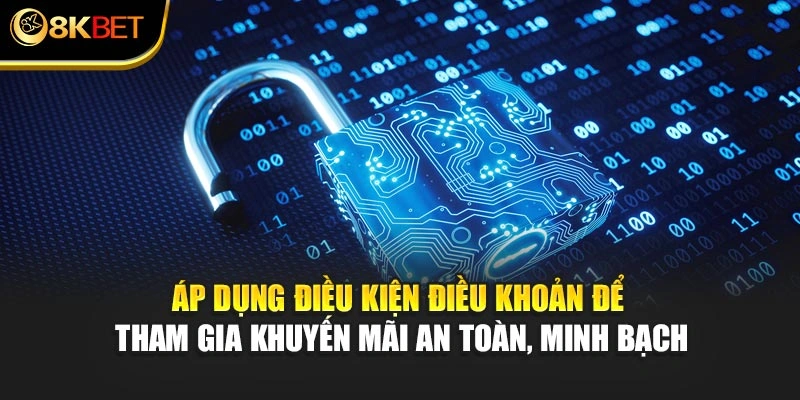 Áp dụng điều kiện điều khoản để tham gia khuyến mãi an toàn, minh bạch