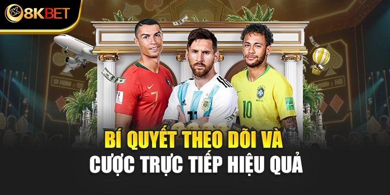 Bí quyết theo dõi và cược trực tiếp hiệu quả