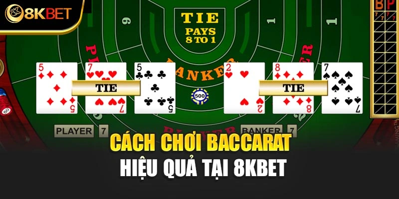 Cách chơi Baccarat hiệu quả tại 8KBET