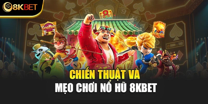 Chiến thuật và mẹo chơi Nổ Hũ 8KBET