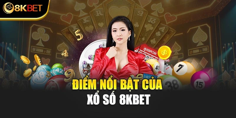 Điểm nổi bật của xổ số 8KBET