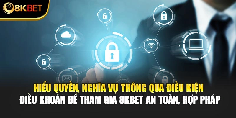 Hiểu quyền, nghĩa vụ thông qua chính sách 8KBET đảm bảo an toàn, hợp pháp