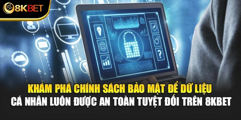 Khám phá chính sách bảo mật với dữ liệu cá nhân luôn được an toàn tại 8KBET