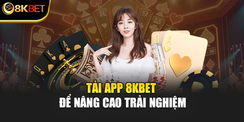Tải app 8KBET để nâng cao trải nghiệm