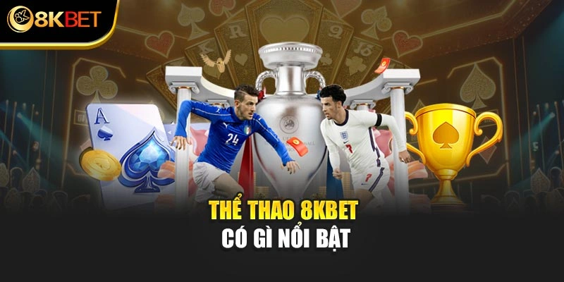 Thể thao 8KBET có gì nổi bật