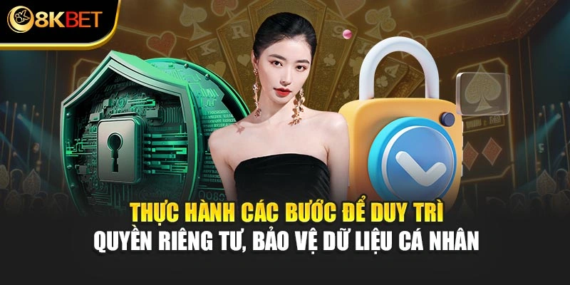 Thực hành các bước để duy trì quyền riêng tư, bảo vệ dữ liệu cá nhân