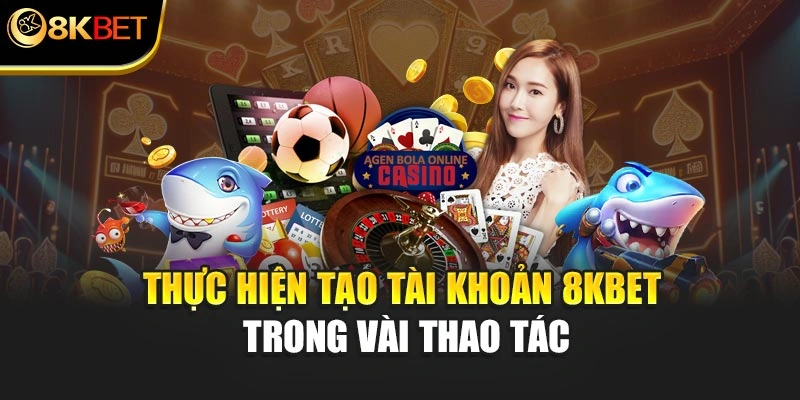 Thực hiện tạo tài khoản 8KBET trong vài thao tác